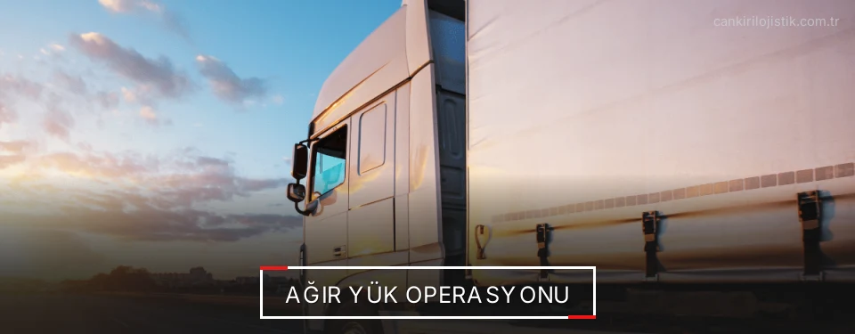 Çankırı Ağır Yük Lojistik Firmaları